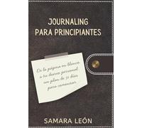 Journaling para principiantes: De la página en blanco a tu diario personal: un plan de 30 días para comenzar