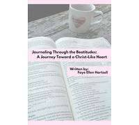 Journaling Through the Beatitudes: A Journey Toward a Christ-Like Heart