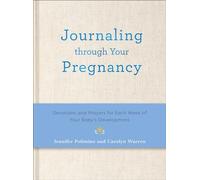 Journaling Through Your Pregnancy: Devotions and Prayers for Each Week of Your Baby's Development