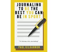 Journaling to Be the Best You Can Be in Sport: A Journey into Journaling