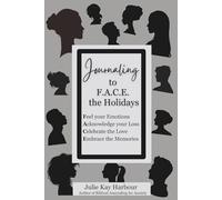 Journaling to F.A.C.E. the Holidays: Feel your Emotions, Acknowledge the Loss, Celebrate the Love, Embrace the Memories