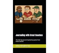Journaling with Great Coaches: The 100-day journal inspired by quotes from Great Coaches