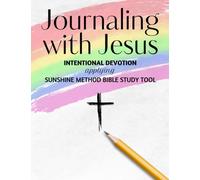 Journaling with Jesus: Intentional Devotion applying the Sunshine Bible Study Method
