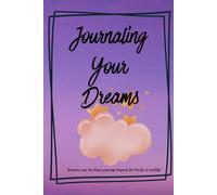 Journaling Your Dreams: A Gentle Space to Capture, Reflect, and Remember Your Dreams