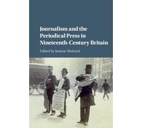 Journalism and the Periodical Press in Nineteenth-Century Britain