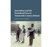 Journalism and the Periodical Press in Nineteenth-Century Britain