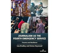Journalism as the Fourth Emergency Service: Trauma and Resilience