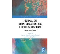 Journalism, Disinformation, and Europe’s Response : Truth Under Siege