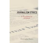 Journalism Ethics: A Philosophical Approach (Practical and Professional Ethics)