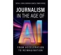 Journalism in the Age of AI : From Acceleration to Reimagination