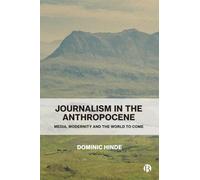 Journalism in the Anthropocene: Media, Modernity and the World to Come