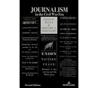 Journalism in the Civil War Era (Second Edition): 8 (Mediating American History)