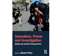 Journalism, Power and Investigation: Global and Activist Perspectives