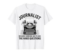 Journalist Because Someone Has to Ask The Hard Questions T-Shirt