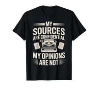Journalist My Sources are Confidential My Opinions are Not T-Shirt