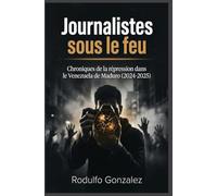 Journalistes sous le feu: Chroniques de la répression dans le Venezuela de Maduro (2024-2025)