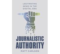 Journalistic Authority: Legitimating News in the Digital Era