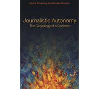 Journalistic Autonomy : The Genealogy of a Concept