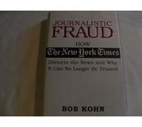 Journalistic Fraud: How the New York Times Distorts the News and Why It Can No Longer Be Trusted