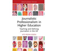Journalistic Professionalism in Higher Education : Teaching and Defining Journalism in the UK