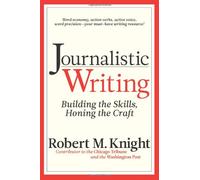 Journalistic Writing: Building the Skills, Honing the Craft
