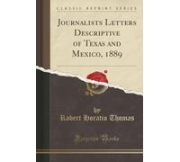 Journalists Letters Descriptive of Texas and Mexico, 1889 (Classic Reprint)