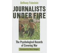Journalists Under Fire - The Psychological Hazards of Covering War