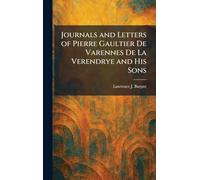 Journals and Letters of Pierre Gaultier De Varennes De La Verendrye and His Sons