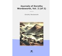 Journals of Dorothy Wordsworth, Vol. 2 (of 2) (Classic Books)