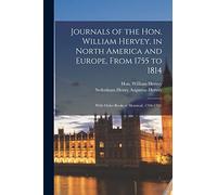 Journals of the Hon. William Hervey, in North America and Europe, From 1755 to 1814; With Order Books at Montreal, 1760-1763.
