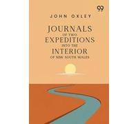 Journals Of Two Expeditions Into The Interior Of New South Wales