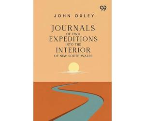 Journals Of Two Expeditions Into The Interior Of New South Wales