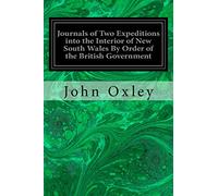 Journals of Two Expeditions into the Interior of New South Wales By Order of the British Government: In the Years 1817-1818