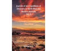 Journals Of Two Expeditions Of Discovery In North-West And Western Australia: Volume -II