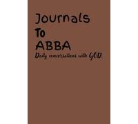 Journals To ABBA: Daily Conversations with GOD⎮ A guide for daily devotionals⎮ The best Gift idea⎮