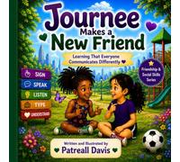 Journee Makes A New Friend: Learning That Everyone Communicates Differently (THE JOURNEE ADVENTURES SERIES (Friendship • Inclusion • Social Skills • Confidence))