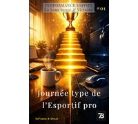 Journée type de l'esportif pro : Routines Gagnantes - Organisation, Time Management, Gaming vs Études - Guide Organisation (Vol. 01) (Performance Esport : la saga Santé & Victoire)