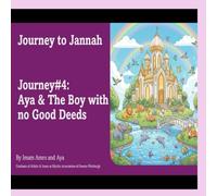 Journey#4: Aya & The Boy with no Good Deeds (Journey To Jannah)
