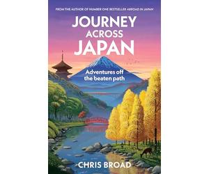 Journey Across Japan: Adventures off the beaten path from #1 bestselling author of Abroad in Japan