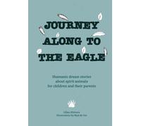 Journey along to the eagle: Shamanic dream stories about spirit animals for children and their parents