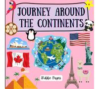 Journey Around the Continents for Kids Ages 2-10: Geography Activity Book for Children | Introduction to Continents, Countries, flags, famous ... Facts | Preschool learning | 8.5 x 8.5 inches