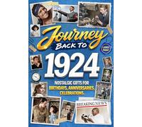 Journey Back To 1924: Nostalgic Gifts For Birthdays, Anniversaries, Celebrations: Back In Time Keepsake 1924 History Book for Mom, Dad, Grandparents, Friends, and More