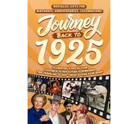 Journey Back To 1925: Nostalgic Gifts For Birthdays, Anniversaries, Celebrations: Back In Time Keepsake 1925 History Book for Mom, Dad, Grandparents, Friends, and More