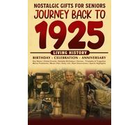 Journey Back To 1925: The Perfect Gift for Birthdays and Anniversaries For Those Born in 1925 Back in Time Keepsake 1925 History Book for Mom, Dad, Grandparent, Friends, and More