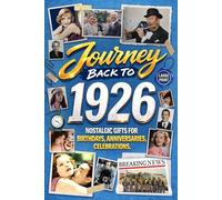 Journey Back To 1926: Nostalgic Gifts For Birthdays, Anniversaries, Celebrations: Back In Time Keepsake 1926 History Book for Mom, Dad, Grandparents, Friends, and More