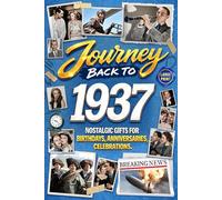 Journey Back To 1937: Nostalgic Gifts For Birthdays, Anniversaries, Celebrations: Back In Time Keepsake 1937 History Book for Mom, Dad, Grandparents, Friends, and More
