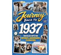 Journey Back To 1937: Nostalgic Gifts For Birthdays, Anniversaries, Celebrations: Back In Time Keepsake 1937 History Book for Mom, Dad, Grandparents, Friends, and More