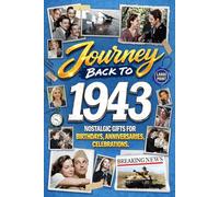 Journey Back To 1943: Nostalgic Gifts For Birthdays, Anniversaries, Celebrations: Back In Time Keepsake 1943 History Book for Mom, Dad, Grandparents, Friends, and More
