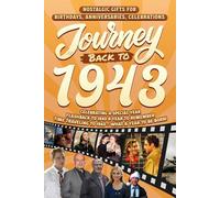 Journey Back To 1943: Nostalgic Gifts For Birthdays, Anniversaries, Celebrations: Back In Time Keepsake 1943 History Book for Mom, Dad, Grandparents, Friends, and More