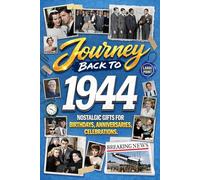 Journey Back To 1944: Nostalgic Gifts For Birthdays, Anniversaries, Celebrations: Back In Time Keepsake 1944 History Book for Mom, Dad, Grandparents, Friends, and More